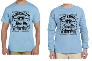 Somebody Save Me, Me From Myself T-shirt  Free Shipping